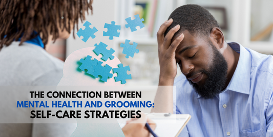 The Connection Between Mental Health and Grooming: Self-Care Strategies