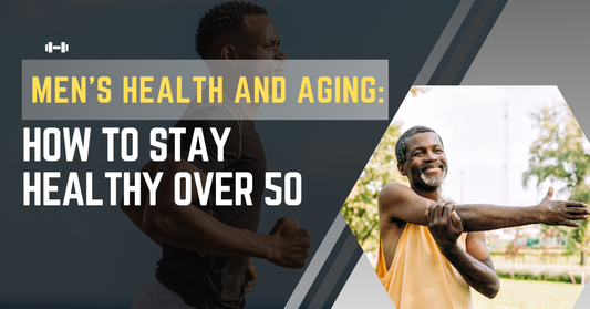 Men's Health and Aging: How to Stay Healthy Over 50